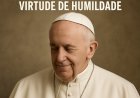 Francisco: O Papa da Humildade